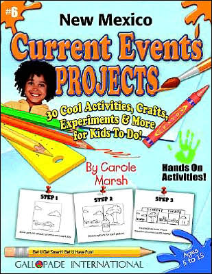 New Mexico Current Events Projects: 30 Cool, Activities, Crafts, Experiments and More for Kids to Do to Learn about Your State!