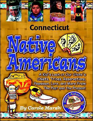 Connecticut Native Americans: A Kid's Look at Our State's Chiefs, Tribes, Reservations, Powwows, Lore, and More From the Past and the Present