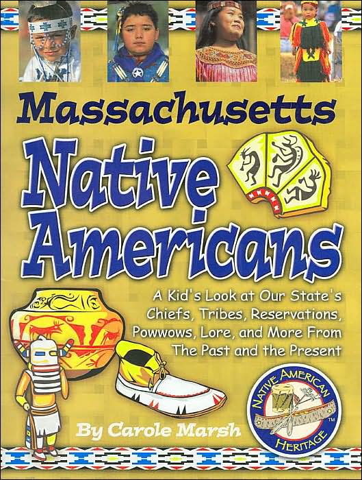 Massachusetts Native Americans: A Kid's Look at Our State's Chiefs, Tribes, Reservations, Powwows, Lore, and More from the Past and the Present