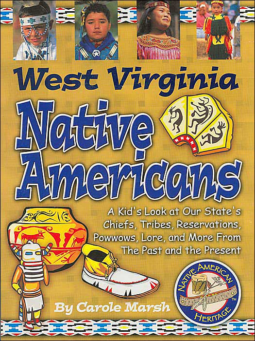 West Virginia Native Americans (Native American Heritage Series): A kid's Look at Our State's Chiefs, Tribes, Reservations, Powwows, Lore, and More From the Past and the Present
