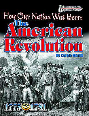How Our Nation Was Born: The American Revolution ( 1776 American Milestone Series)