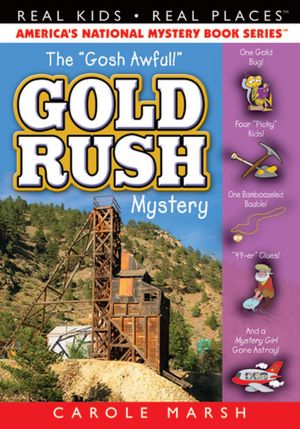 The "Gosh Awful!" Gold Rush Mystery (Real Kids Real Places Series)