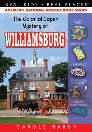 The Colonial Caper Mystery at Williamsburg (Real Kids Real Places Series)