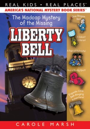 The Madcap Mystery of the Missing Liberty Bell (Real Kids Real Places Series)