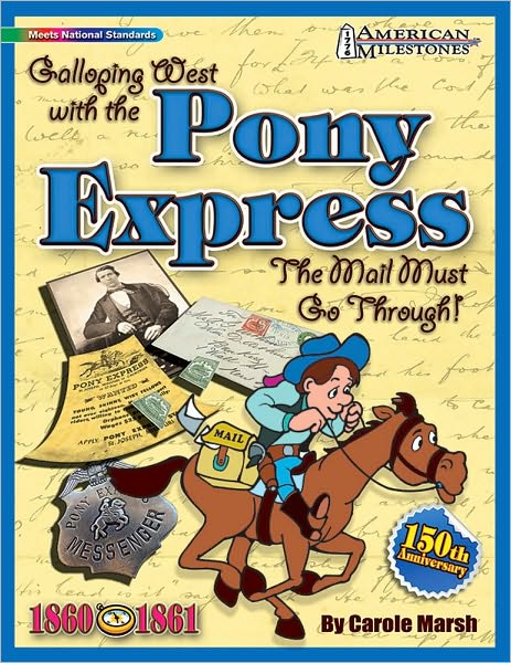 Galloping West with the Pony Express: The Mail Must Go Through!