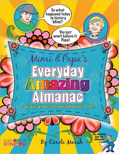 Mimi & Papa's Everyday Amazing Almanac: 365 Days of Old-Time Newfangled Facts & Fun!