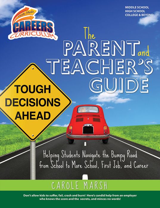 The Parent and Teacher's Guide to Helping Students Navigate the Bumpy Road from School to More School, First Job, and Career