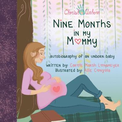 Nine Months in My Mommy: Autobiography of an Unborn Baby