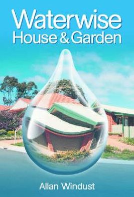 Waterwise House and Garden: A Guide for Sustainable Living