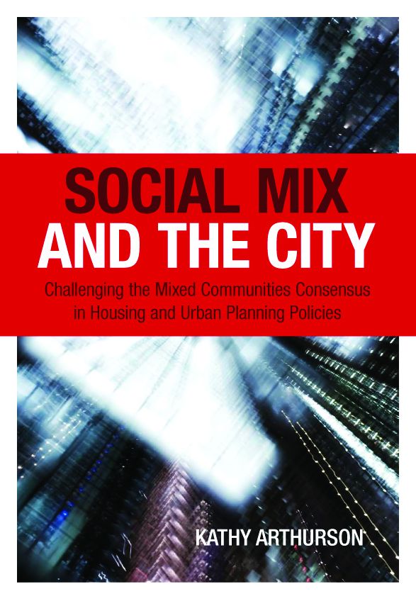 Social Mix and the City: Challenging the Mixed Communities Consensus in Housing and Urban Planning Policies