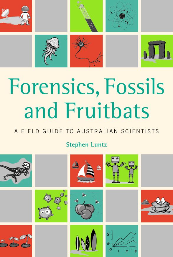 Forensics, Fossils and Fruitbats [OP]: A Field Guide to Australian Scientists