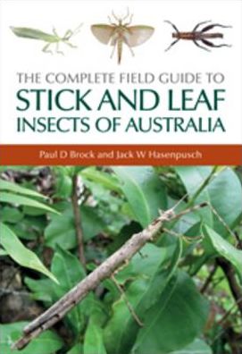 The Complete Field Guide to Stick and Leaf Insects of Australia