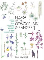 Flora of the Otway Plain and Ranges 1: Orchids, Irises, Lilies, Grass-trees, Mat-rushes and Other Petaloid Monocotyledons