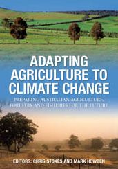 Adapting Agriculture to Climate Change: Preparing Australian Agriculture, Forestry and Fisheries for the Future