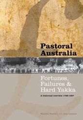 Pastoral Australia: Fortunes, Failures & Hard Yakka: A Historical Overview 1788-1967