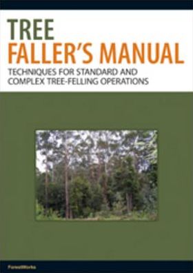 Tree Faller's Manual: Techniques for Standard and Complex Tree-Felling Operations