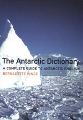 The Antarctic Dictionary: A Complete Guide to Antarctic English