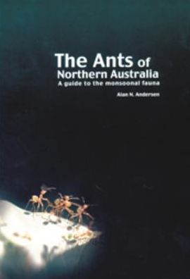 The Ants of Northern Australia: A Guide to the Monsoonal Fauna