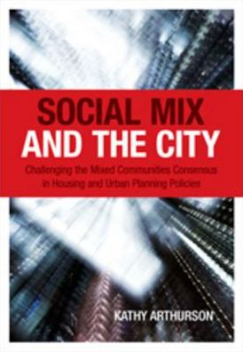 Social Mix and the City: Challenging the Mixed Communities Consensus in Housing and Urban Planning Policies