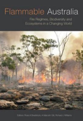 Flammable Australia: Fire Regimes, Biodiversity and Ecosystems in a Changing World