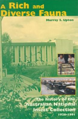 A Rich and Diverse Fauna: The History of the Australian National Insect Collection 1926-1991