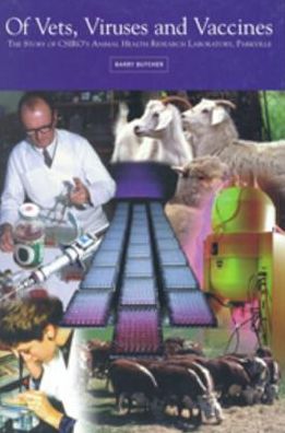 Of Vets, Viruses and Vaccines: The Story of the Animal Health Research Laboratory, Parkville