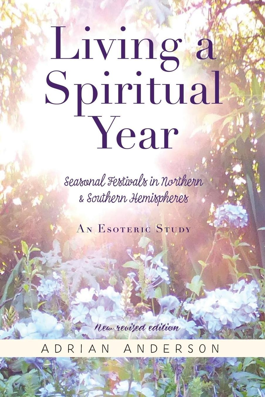 Living a Spiritual Year: Seasonal Festivals in Northern and Southern Hemispheres