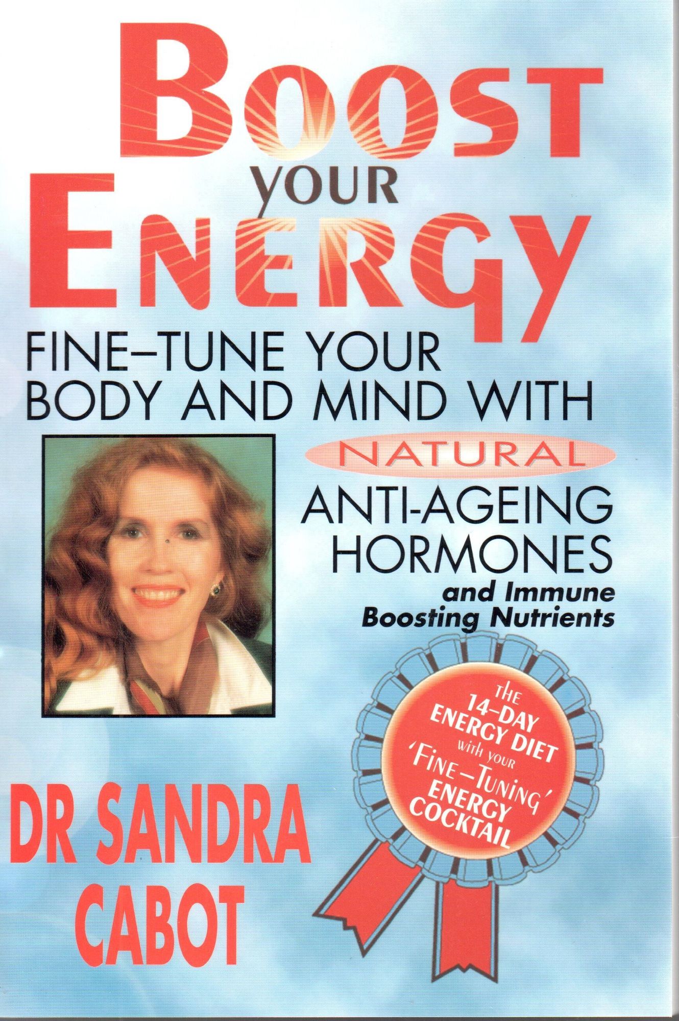 Boost Your Energy: Fine-Tune Your Body and Mind With Natural Anti-Ageing Hormones and Immune Boosting Nutrients
