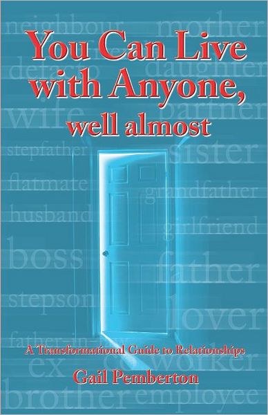 You Can Live with Anyone, Well Almost: A Transformational Guide to Relationships