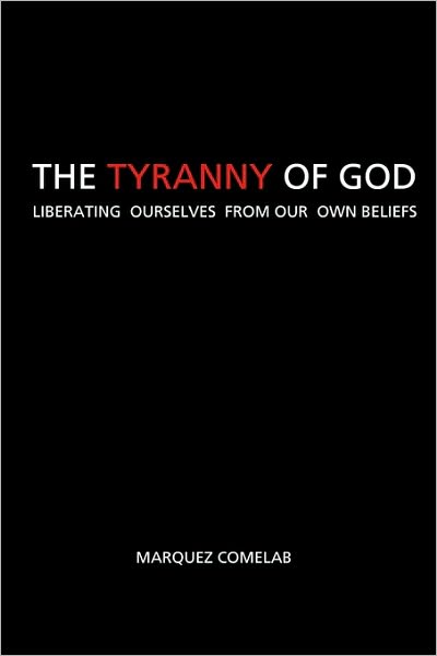 The Tyranny of God: Liberating Ourselves from Our Own Beliefs