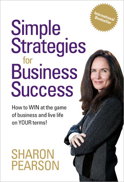 Simple Strategies for Business Success: How to WIN at the game of business and live life on YOURS terms