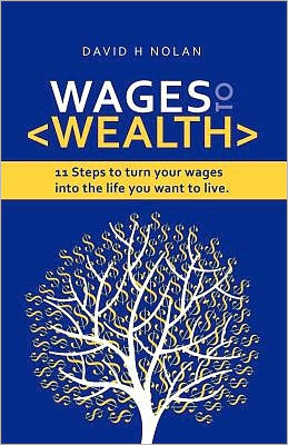 Wages to Wealth: 11 Steps to Turn Your Wages Into the Life You Want to Live