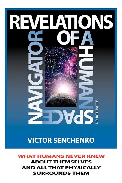 Revelations Of A Human Space Navigator. Second Edition