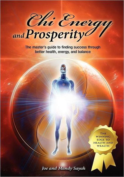 Chi Energy And Prosperity The Master's Guide To Finding Success Through Better Health, Energy, And Balance