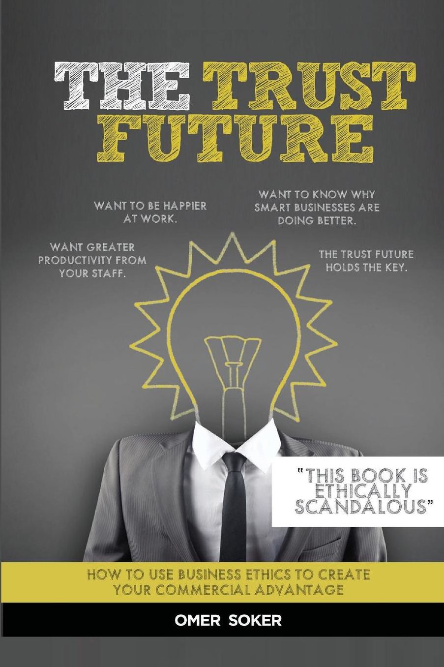 The Trust Future: How to Use Business Ethics to Create Trust, Engagement, Purpose, Performance and Happiness