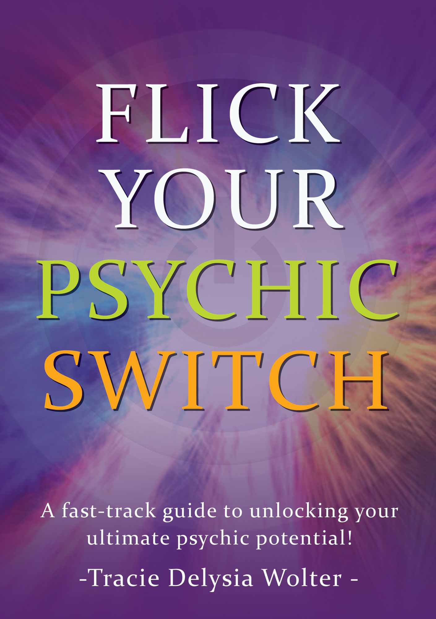 Flick Your Psychic Switch: Psychic Development