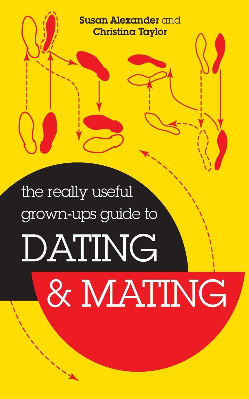 The Really Useful Grown-Ups Guide to Dating & Mating