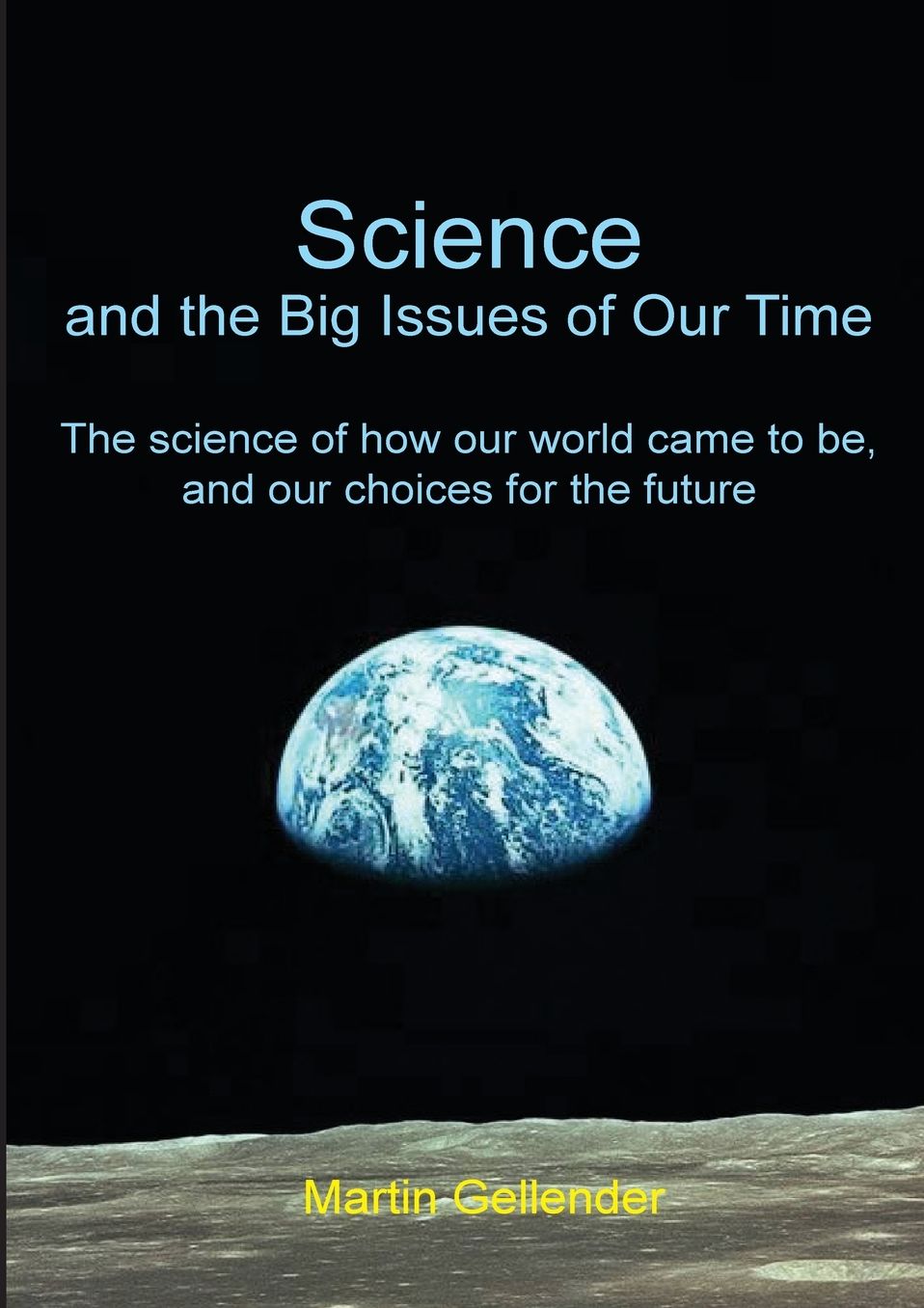 Science and the Big Issues of Our Time: The science of how our world came to be, and our choices for the future