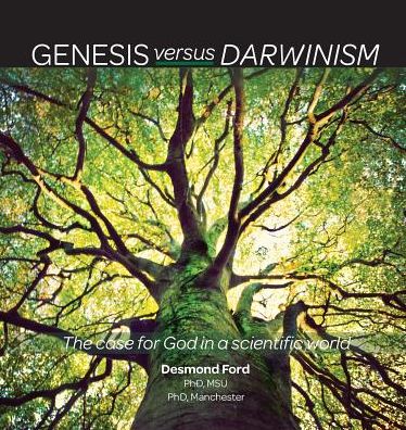 Genesis versus Darwinism: The case for God in a scientific world