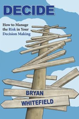 Decide: How to Manage the Risk in Your Decision Making