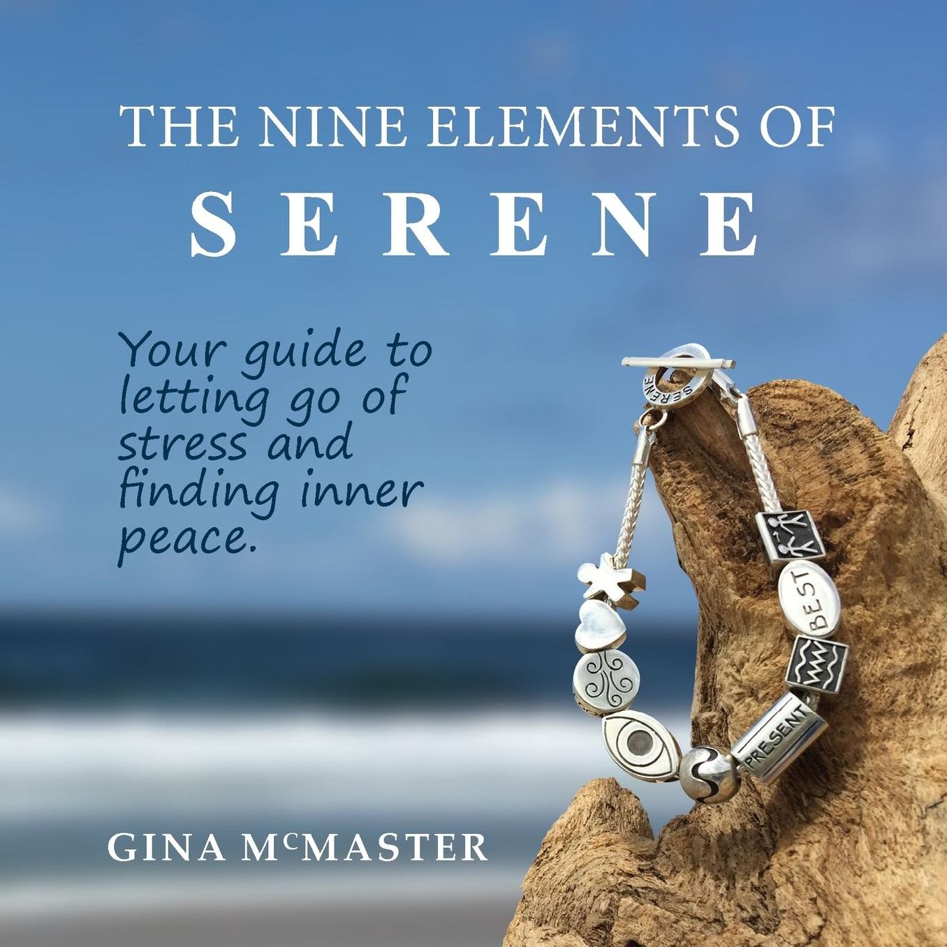 The Nine Elements Of Serene: Your guide to letting go of stress and finding inner peace