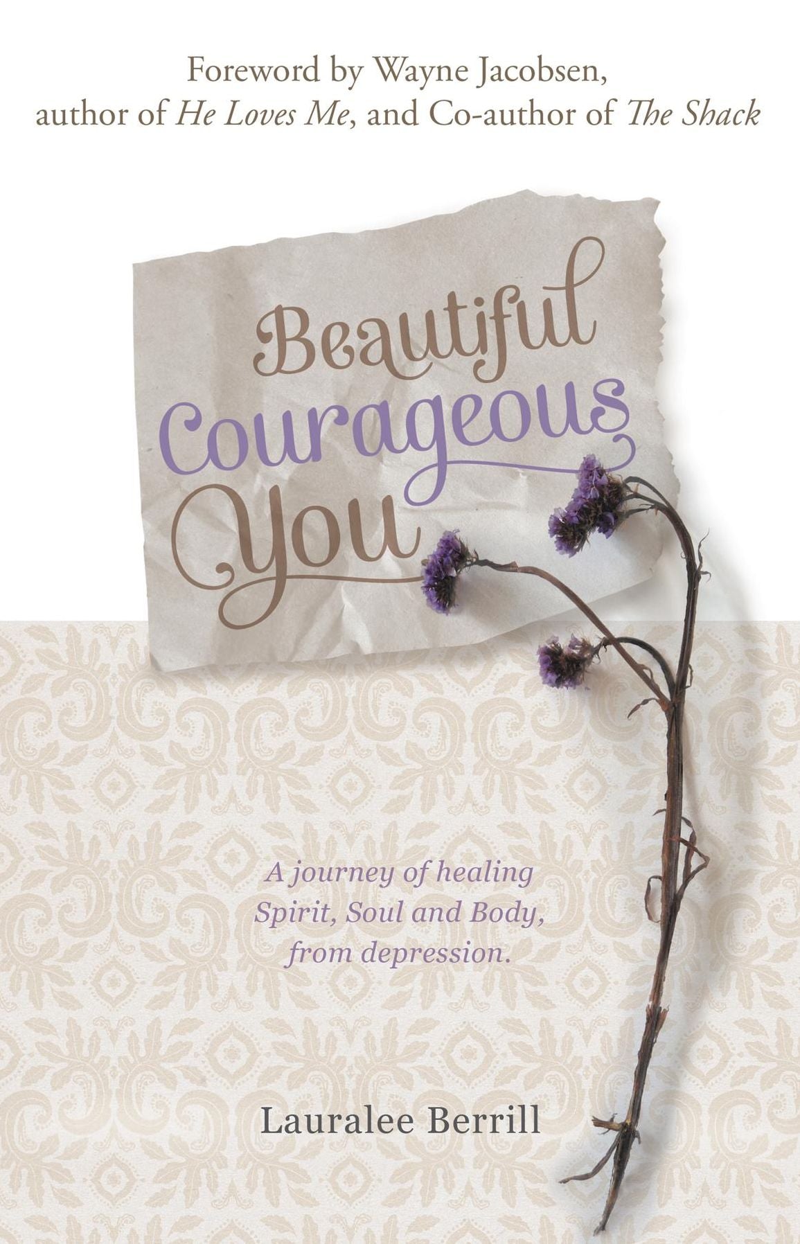 Beautiful Courageous You: A journey of healing Spirit, Soul and Body from depression