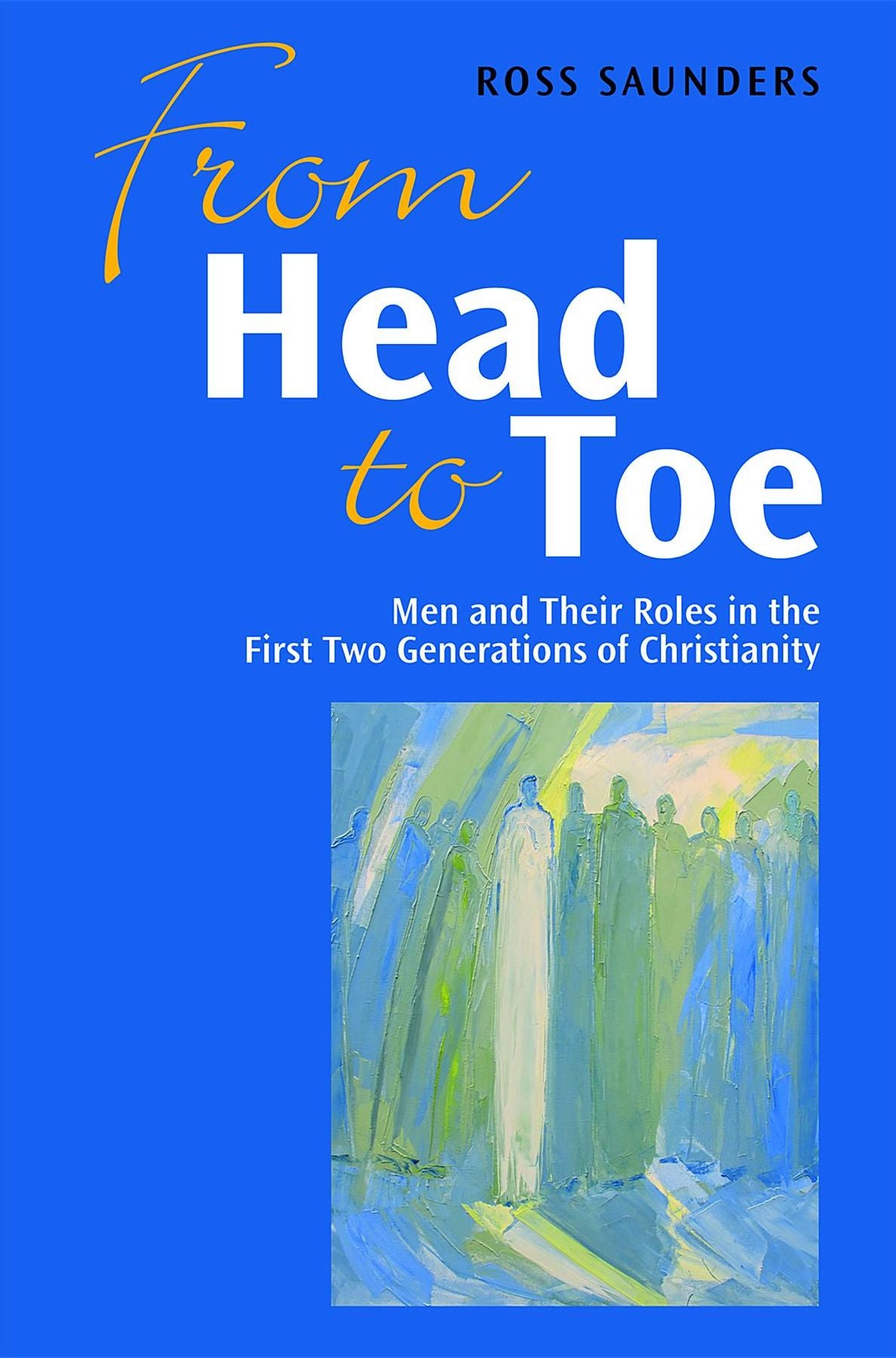 From Head to Toe: Men and Their Roles in the First Two Generations of Christianity