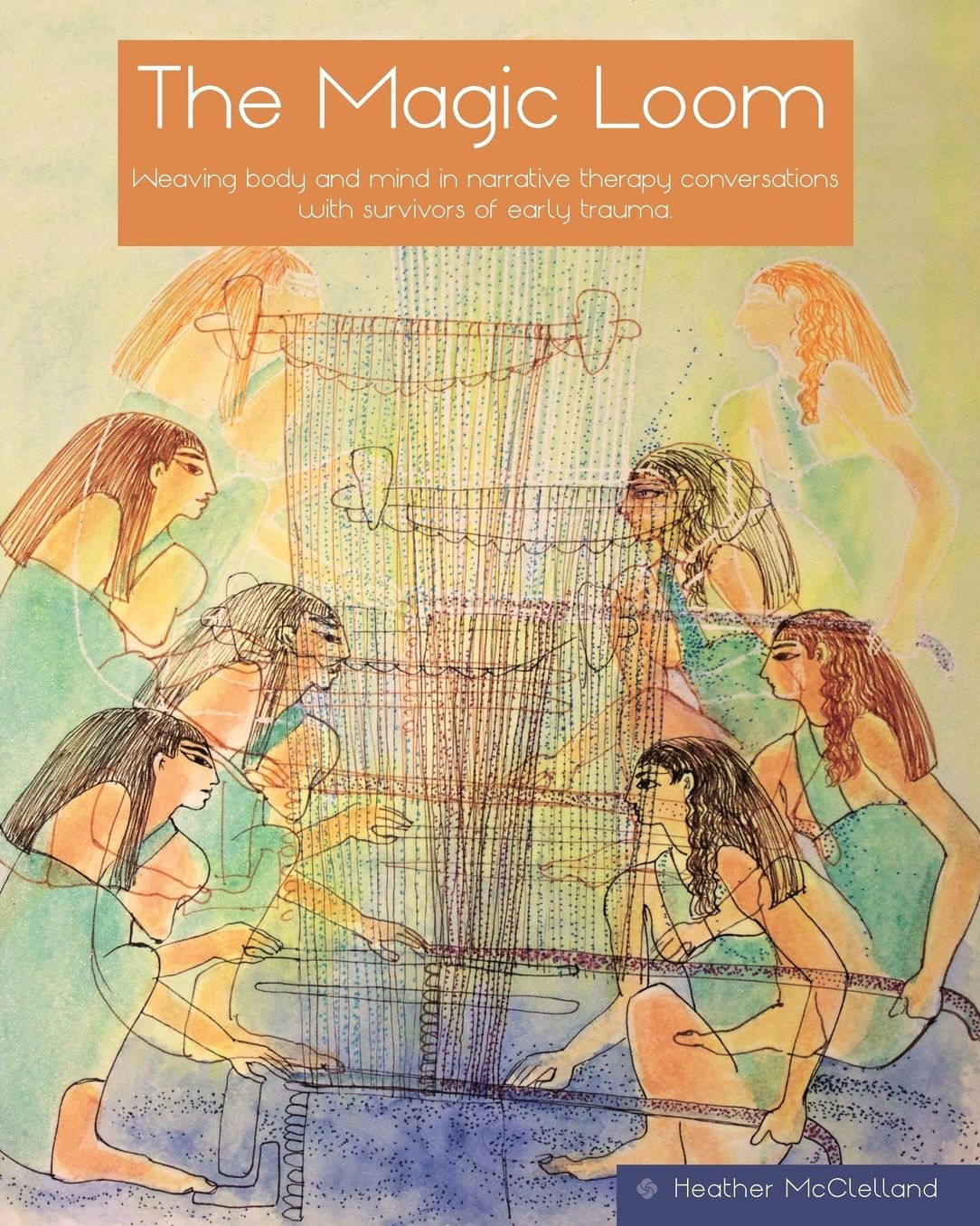 The Magic Loom: Weaving Body and Mind in Narrative Therapy Conversations with Survivors of Early Trauma