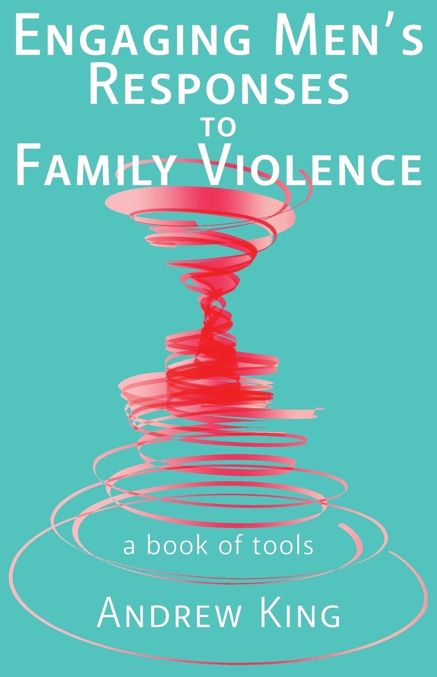 Engaging men's responses to family violence: A book of tools