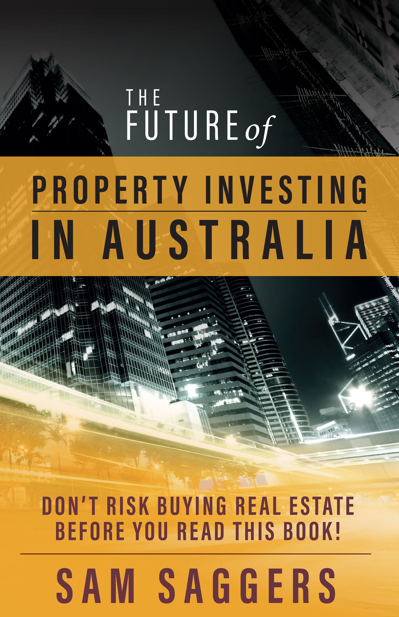 The Future of Property Investing in Australia: Don't Risk Buying Real Estate Before You Read This Book!
