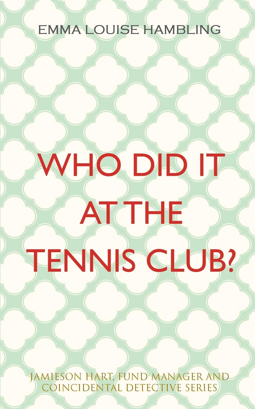 Who Did It at the Tennis Club?: Jamieson Hart, Fund Manager and Coincidental Detective Series