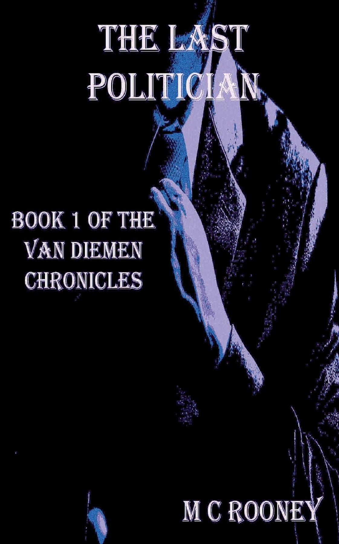 The Last Politician: Book 1 of the Van Diemen Chronicles
