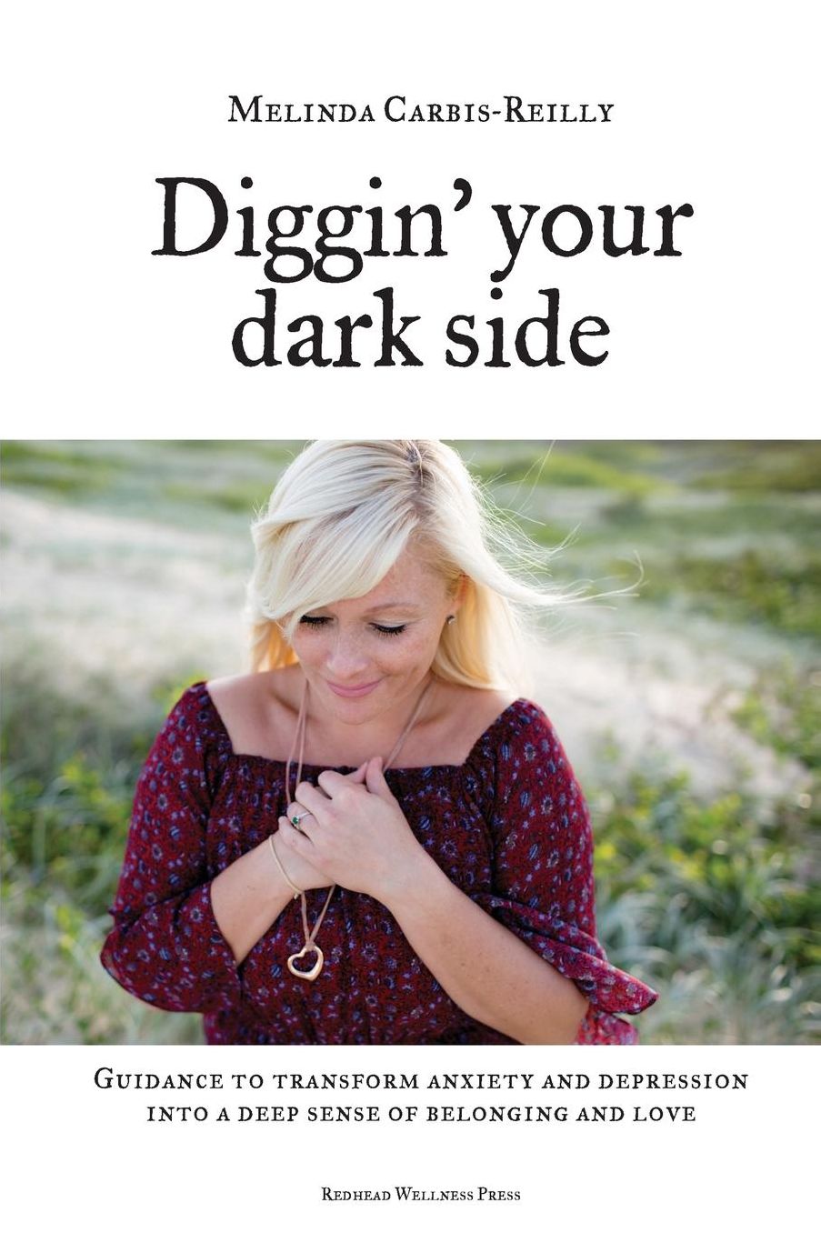 Diggin' Your Dark Side: Guidance to Transform Anxiety and Depression into a Deep Sense of Belonging and Love