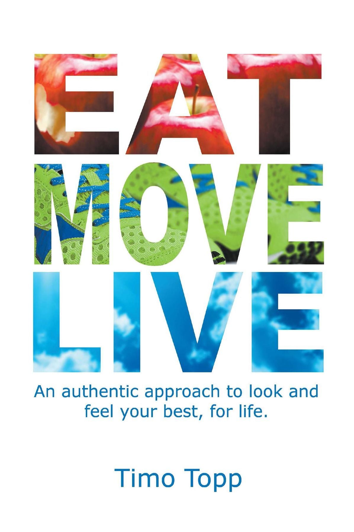 Eat Move Live: An authentic approach to look and feel your best, for life